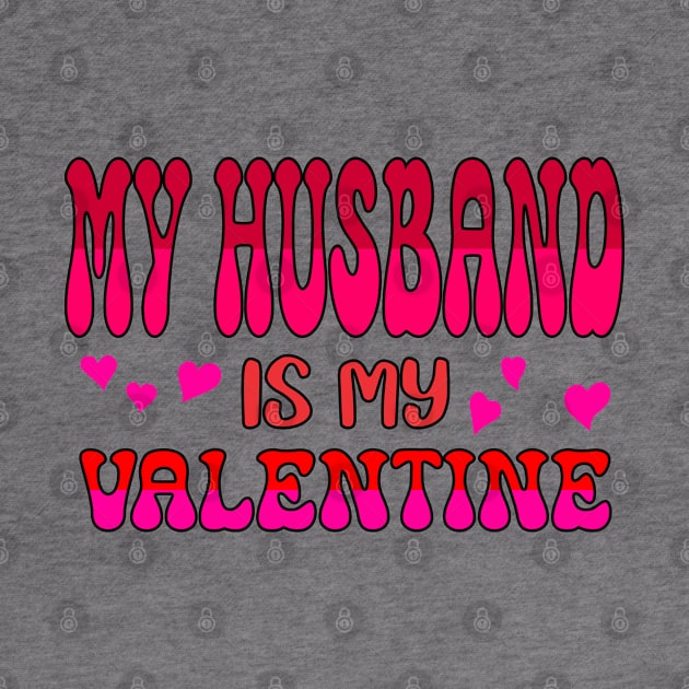 My Husband is my Valentine by A Zee Marketing